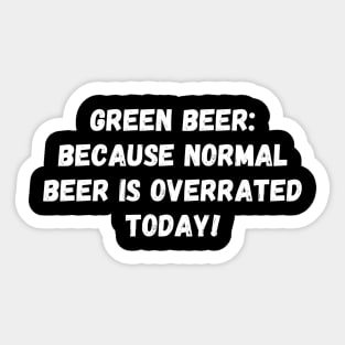 Green beer: because normal beer is overrated today! St. Patrick’s Day Sticker